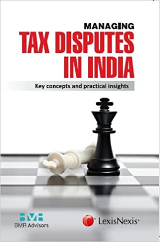 MANAGING TAX DISPUTES IN INDIA-KEY CONCEPTS AND PRACTICAL INSIGHTS -EDN. 2013